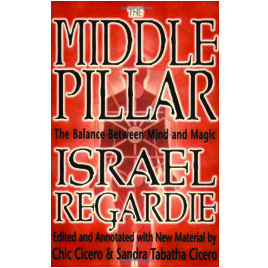 Golden Dawn: Israel Regardie's The Middle Pillar: The Balance Between Mind and Magic